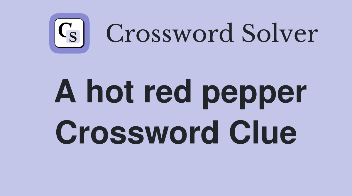 A hot red pepper Crossword Clue Answers Crossword Solver